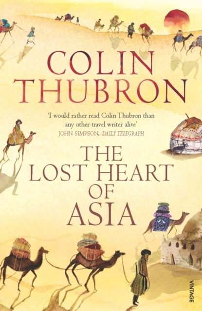 The Lost Heart of Asia, Colin Thubron - Paperback - 9780099459286