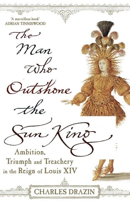 The Man Who Outshone The Sun King, Charles Drazin - Paperback - 9780099468288