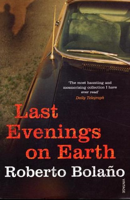 Last Evenings On Earth, Roberto Bolano - Paperback - 9780099469421