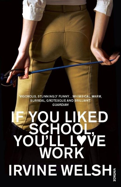 If You Liked School, You'll Love Work, Irvine Welsh - Paperback - 9780099483595
