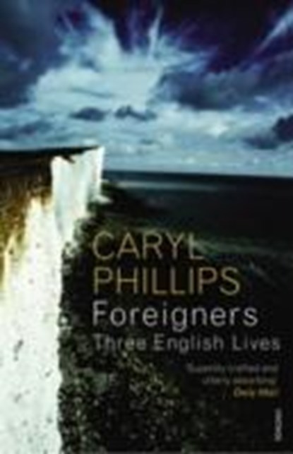 Foreigners: Three English Lives, Caryl Phillips - Paperback - 9780099488859