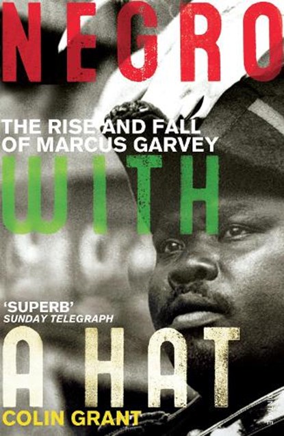 Negro with a Hat: Marcus Garvey, Colin Grant - Paperback - 9780099501459