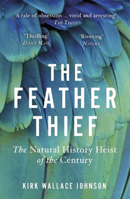 The Feather Thief, Kirk Wallace Johnson - Paperback - 9780099510666