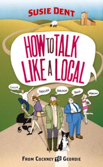 How to Talk Like a Local, Susie Dent - Paperback - 9780099514763