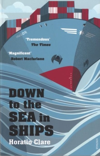 Down To The Sea In Ships, Horatio Clare - Paperback - 9780099526292