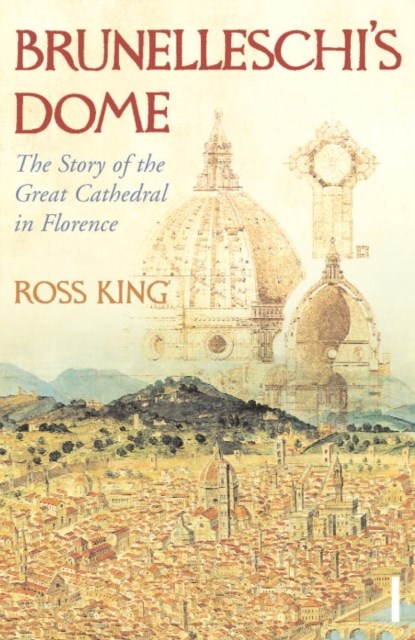 Brunelleschi's Dome, Dr Ross King - Paperback - 9780099526780