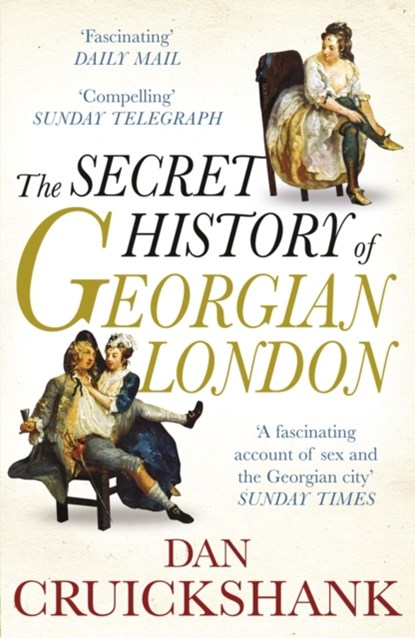 The Secret History of Georgian London, Dan Cruickshank - Paperback - 9780099527961