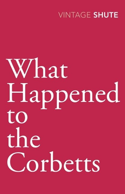 What Happened to the Corbetts, Nevil Shute - Paperback - 9780099529972