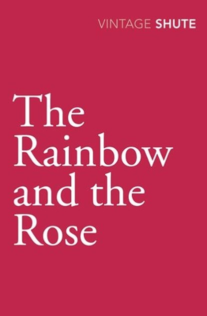 The Rainbow and the Rose, Nevil Shute - Paperback - 9780099530145