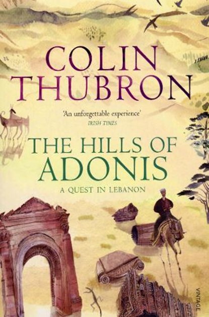 The Hills Of Adonis, Colin Thubron - Paperback - 9780099532286