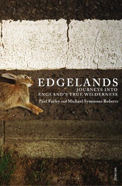 Edgelands, Michael Symmons Roberts ; Paul Farley - Paperback - 9780099539773