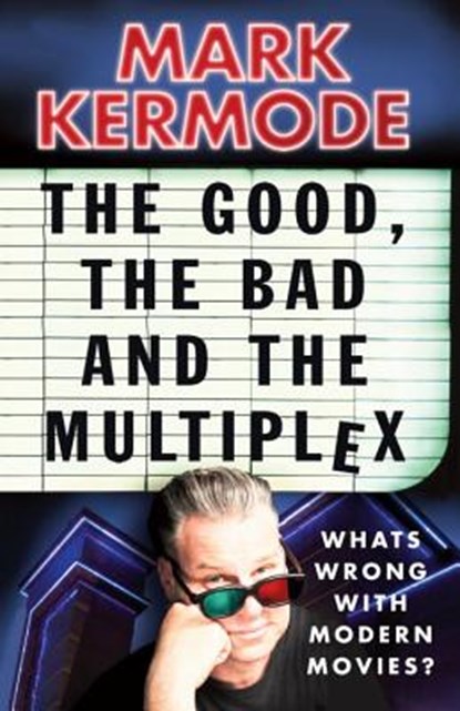 The Good, The Bad and The Multiplex, Mark Kermode - Paperback - 9780099543497