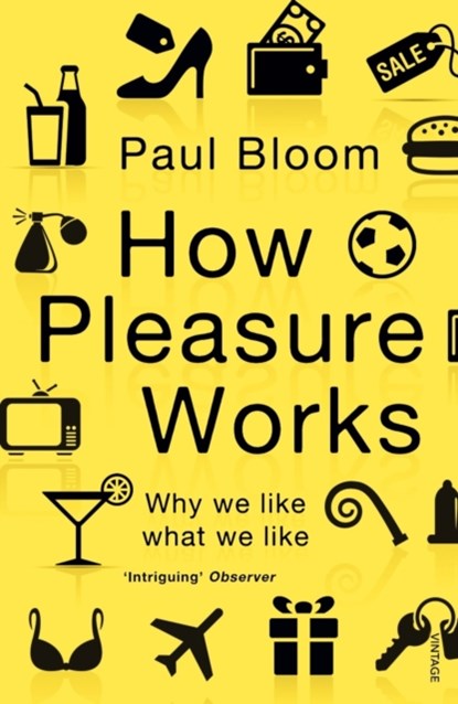 How Pleasure Works, Paul Bloom - Paperback - 9780099548768