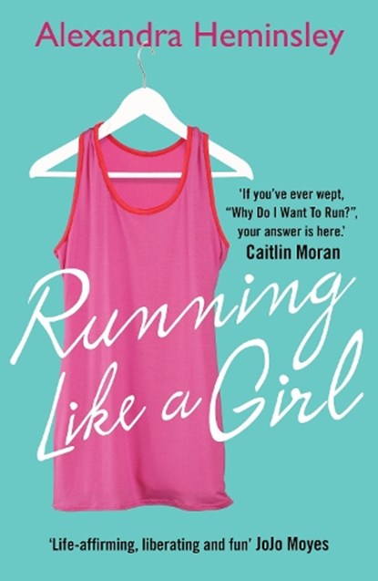 Running Like a Girl, Alexandra Heminsley - Paperback - 9780099558958
