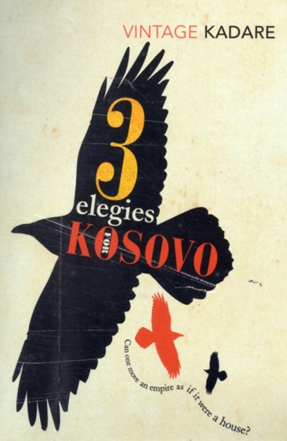 Three Elegies For Kosovo, Ismail Kadare - Paperback - 9780099560951