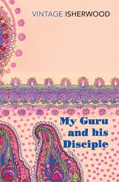 My Guru and His Disciple, Christopher Isherwood - Paperback - 9780099561231