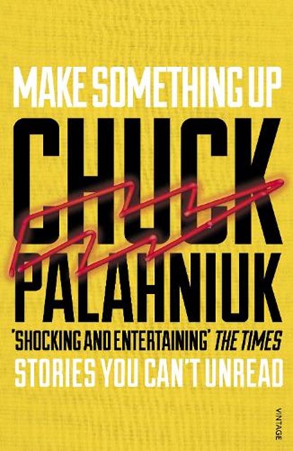 Make Something Up, Chuck Palahniuk - Paperback - 9780099587682