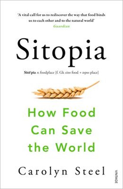 Sitopia, Carolyn Steel - Paperback - 9780099590132