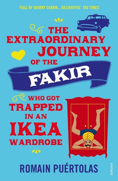 The Extraordinary Journey of the Fakir who got Trapped in an Ikea Wardrobe, Romain Puertolas - Paperback - 9780099592952