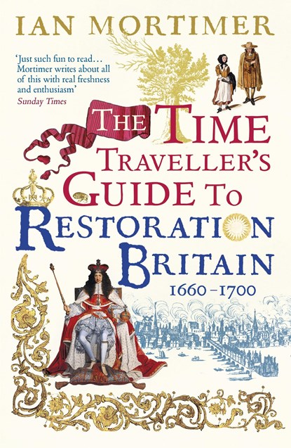 The Time Traveller's Guide to Restoration Britain, Ian Mortimer - Paperback - 9780099593393