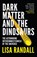 Dark Matter and the Dinosaurs, Lisa Randall - Paperback - 9780099593560