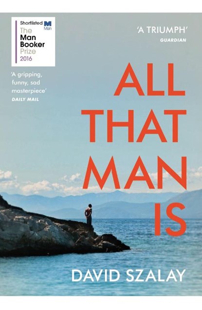 All That Man Is, David Szalay - Paperback - 9780099593690