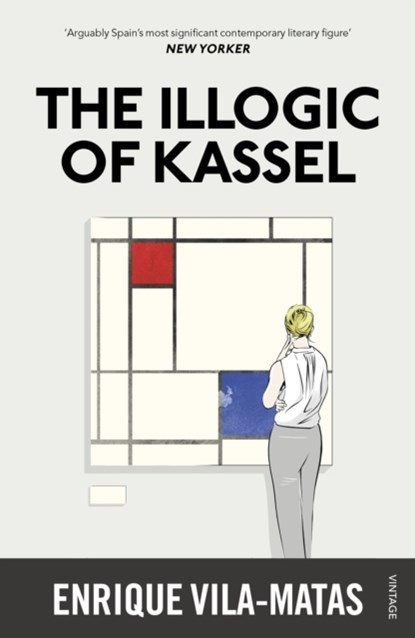 The Illogic of Kassel, Enrique Vila-Matas - Paperback - 9780099597841