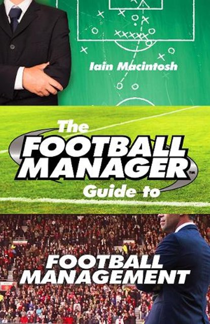 The Football Manager's Guide to Football Management, Iain Macintosh - Paperback - 9780099599388