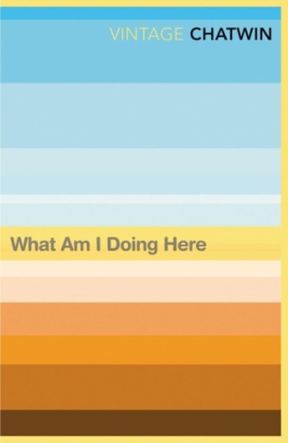 What Am I Doing Here?, Bruce Chatwin - Paperback - 9780099769811