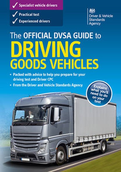 The official DVSA guide to driving goods vehicles, Driver and Vehicle Standards Agency (DVSA) - Paperback - 9780115534096