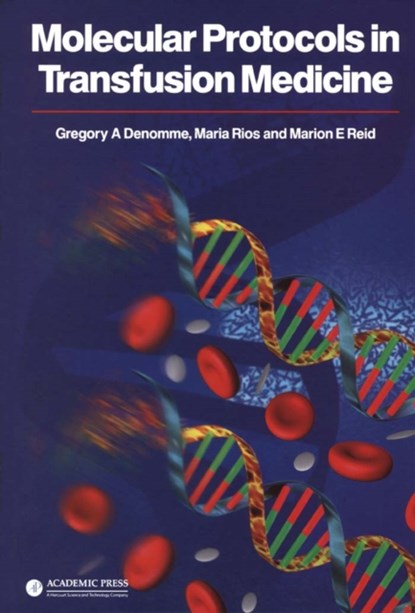 Molecular Protocols in Transfusion Medicine, GREGORY A. (MOUNT SINAI HOSPITAL AND THE CANADIAN BLOOD SERVICES,  Toronto, Canada) Denomme ; Maria (New York Blood Center, New York, U.S.A.) Rios ; Marion E. (New York Blood Center, New York, U.S.A.) Reid - Paperback - 9780122093708
