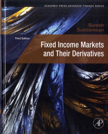 Fixed Income Markets and Their Derivatives, SURESH (CHASE MANHATTAN BANK PROFESSOR OF ECONOMICS AND FINANCE,  Columbia University, New York, NY, USA) Sundaresan - Gebonden - 9780123704719