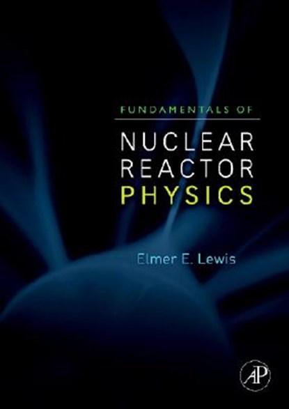 Fundamentals of Nuclear Reactor Physics, Elmer E. (Northwestern University Lewis - Gebonden - 9780123706317