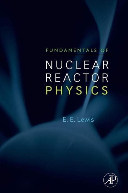 Fundamentals of Nuclear Reactor Physics, Elmer E. Lewis - Gebonden - 9780123706317