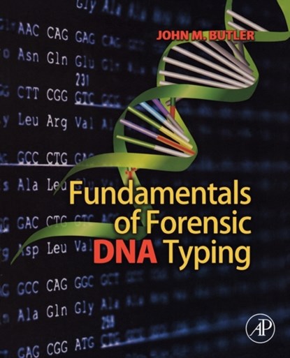 Fundamentals of Forensic DNA Typing, JOHN M. (NIST FELLOW AND SPECIAL ASSISTANT TO THE DIRECTOR FOR FORENSIC SCIENCE,  Office of Special Programs, at the U.S. National Institute of Standards and Technology, in Gaithersburg, Maryland.) Butler - Paperback - 9780123749994