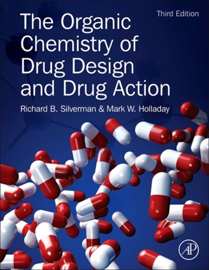 The Organic Chemistry of Drug Design and Drug Action, RICHARD B. (NORTHWESTERN UNIVERSITY,  Evanston, IL, USA) Silverman ; Mark W. (Ambit Biosciences, San Diego, CA, USA) Holladay - Gebonden - 9780123820303