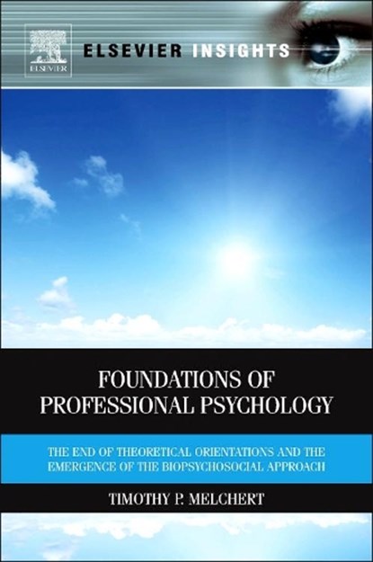 Foundations of Professional Psychology, TIMOTHY P. (DEPARTMENT OF COUNSELOR EDUCATION AND COUNSELING PSYCHOLOGY,  Marquette University, Milwaukee, WI, USA) Melchert - Gebonden - 9780123850799