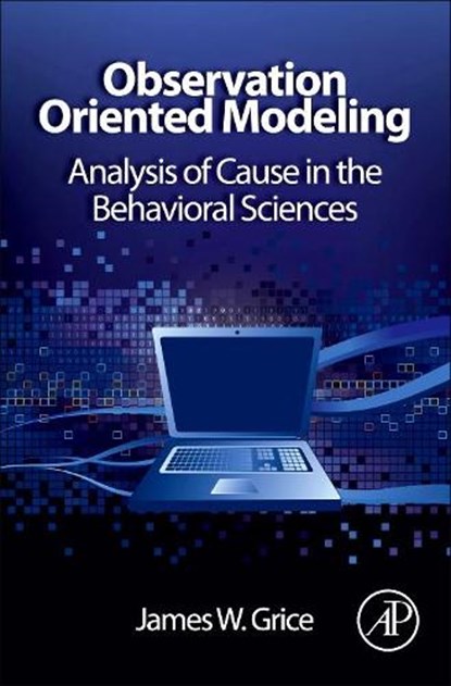 Observation Oriented Modeling, JAMES W. (DEPARTMENT OF PSYCHOLOGY,  Oklahoma State University, Stillwater, Oklahoma, USA) Grice - Gebonden - 9780123851949