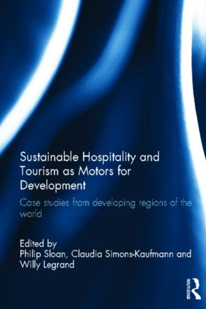 Sustainable Hospitality and Tourism as Motors for Development, Willy Legrand ; Claudia Simons-Kaufmann ; Philip Sloan - Gebonden - 9780123851963