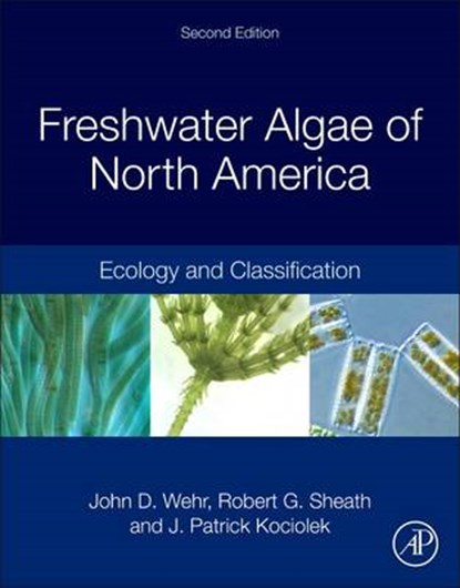 Freshwater Algae of North America, JOHN D. (FORDHAM UNIVERSITY,  Armonk, NY, USA) Wehr ; Robert G. (California State University San Marcos, USA) Sheath ; J. Patrick (University of Colorado, Boulder, USA) Kociolek - Gebonden - 9780123858764