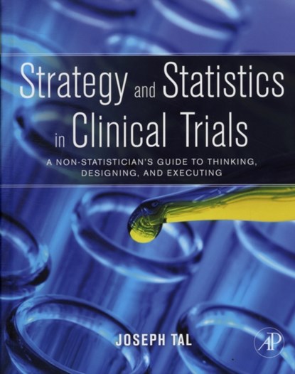 Strategy and Statistics in Clinical Trials, Joseph Tal - Gebonden - 9780123869098