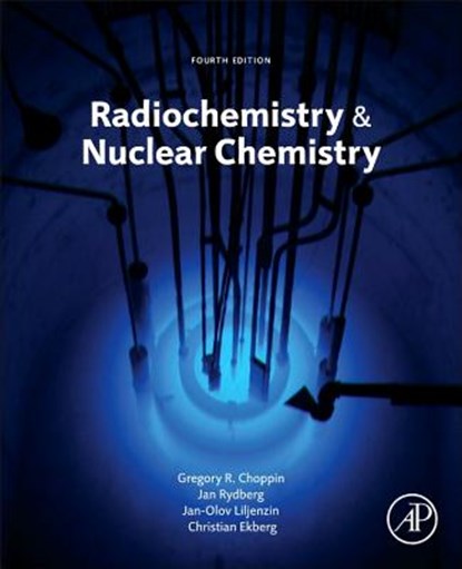 Radiochemistry and Nuclear Chemistry, Gregory (Department of Chemistry Choppin ; Jan-Olov (Department of Nuclear Chemistry Liljenzin ; Jan (Department of Nuclear Chemistry Rydberg ; Christian (Dept. of Chemical and Biological Engineering Ekberg - Gebonden - 9780124058972