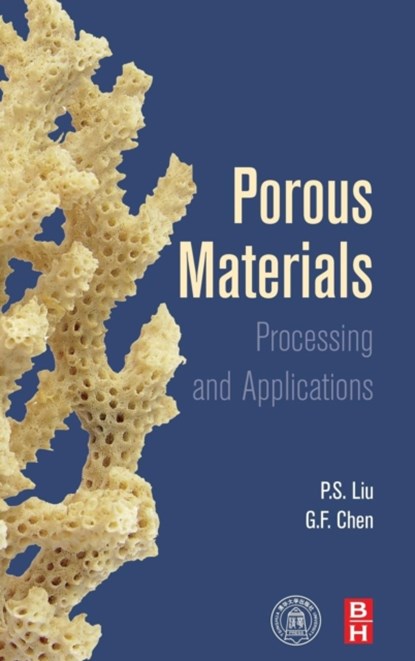 Porous Materials, P.S.,  Ph.D. (Professor, College of Nuclear Science and Technology, Beijing Normal University (BNU), China) Liu ; G.F. (Institute of Metal Research, Chinese Academy of Sciences, China) Chen - Gebonden - 9780124077881