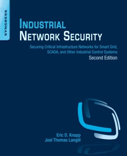 Industrial Network Security, ERIC D. (DIRECTOR  <BR>STRATEGIC ALLIANCES FOR WURLDTECH SECURITY TECHNOLOGIES) KNAPP ; JOEL THOMAS (DIRECTOR OF CRITICAL INFRASTRUCTURE AND SCADA REPRESENTATIVE <BR>CYBER SECURITY FORUM INITIATIVE,  USA) Langill - Paperback - 9780124201149