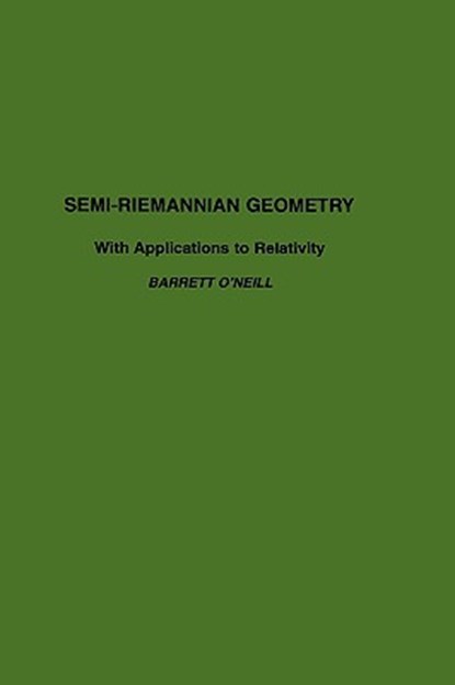 Semi-Riemannian Geometry With Applications to Relativity, Barrett (University of California O'Neill - Gebonden - 9780125267403