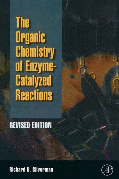 Organic Chemistry of Enzyme-Catalyzed Reactions, Revised Edition-, RICHARD B. (NORTHWESTERN UNIVERSITY,  Evanston, IL, USA) Silverman - Gebonden - 9780126437317