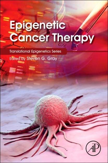 Epigenetic Cancer Therapy, STEVEN (SENIOR CLINICAL SCIENTIST AND ADJUNCT ASSISTANT PROFESSOR,  Thoracic Oncology Research Group, Trinity Centre for Health Sciences, St. James's Hospital, Dublin, Ireland) Gray - Gebonden - 9780128002063