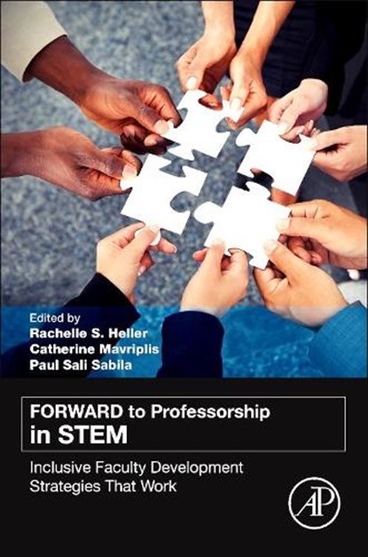 FORWARD to Professorship in STEM, RACHELLE S. (ACADEMIC AFFAIRS,  Mount Vernon Campus The George Washington University, Washington DC, USA) Heller ; Catherine (Department of Mechanical Engineering, University of Ottawa, Ottawa, ON, Canada) Mavriplis ; Paul S (Department of Science, Technology, & Mathematics, Gallaudet University, Wa - Paperback - 9780128008553