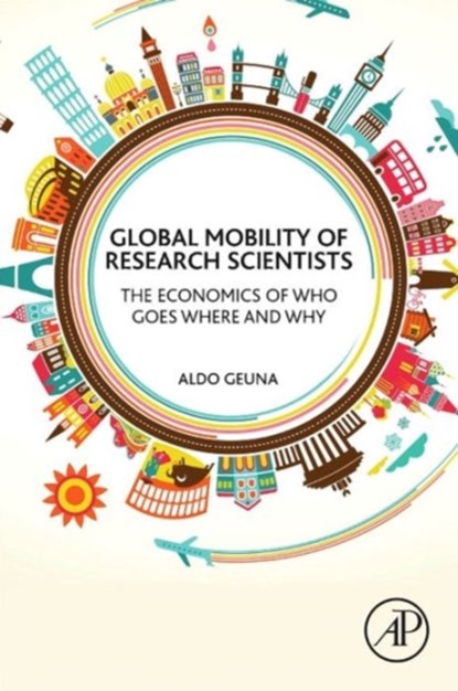 Global Mobility of Research Scientists, ALDO (UNIVERSITY OF TORINO,  Italy) Geuna - Paperback - 9780128013960