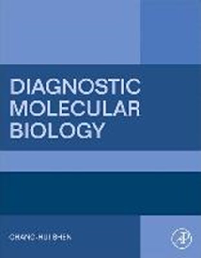 Diagnostic Molecular Biology, SHEN,  Chang-Hui (Professor of Biology and Chair of the Biology Department at the College of Staten Island, City University of New York, New York, USA) - Paperback - 9780128028230
